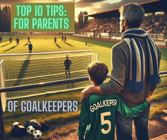 Top 10 Tips: For Parents Of Goalkeepers - J4K SPORTS